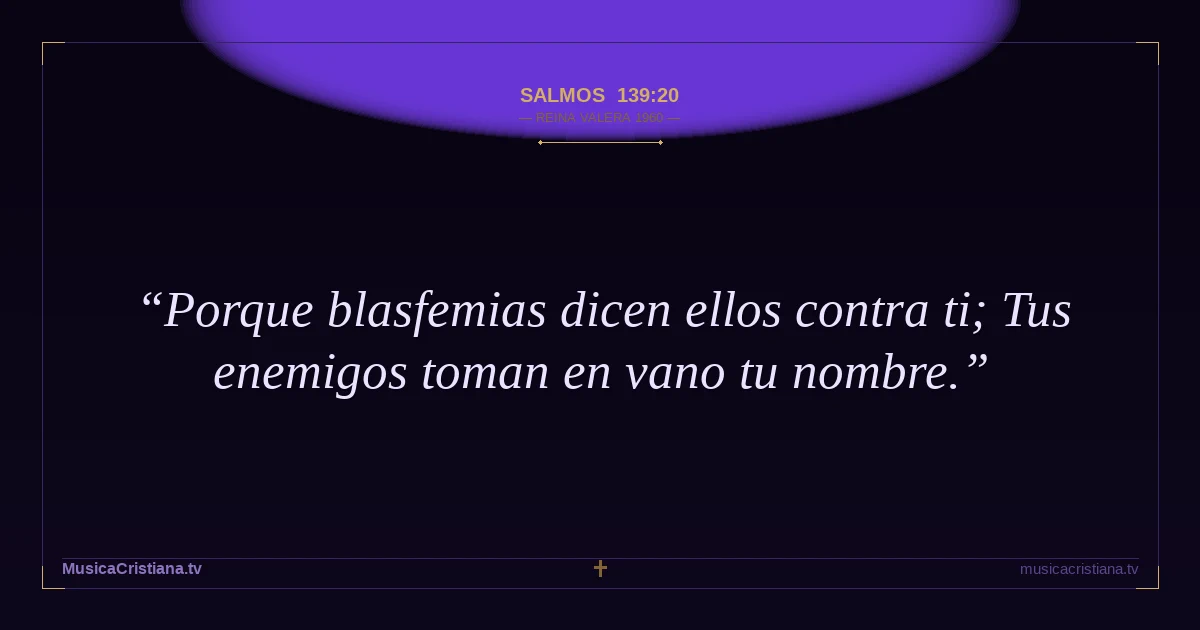 Salmos 139:20 — Biblia Reina Valera 1960 — MusicaCristiana.tv