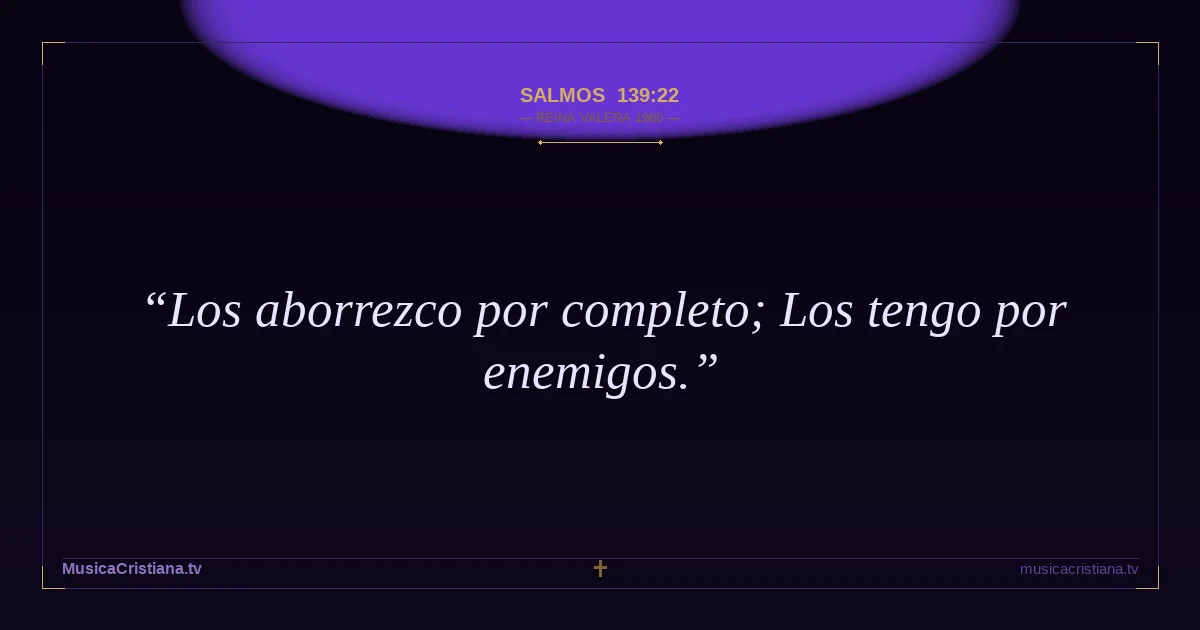 Salmos 139:22 — Biblia Reina Valera 1960 — MusicaCristiana.tv