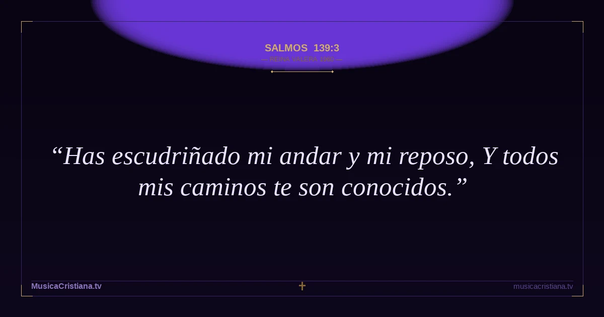 Salmos 139:3 — Biblia Reina Valera 1960 — MusicaCristiana.tv