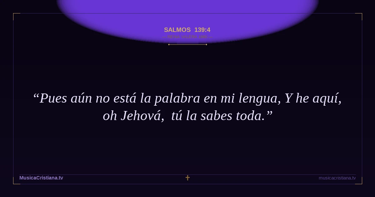 Salmos 139:4 — Biblia Reina Valera 1960 — MusicaCristiana.tv
