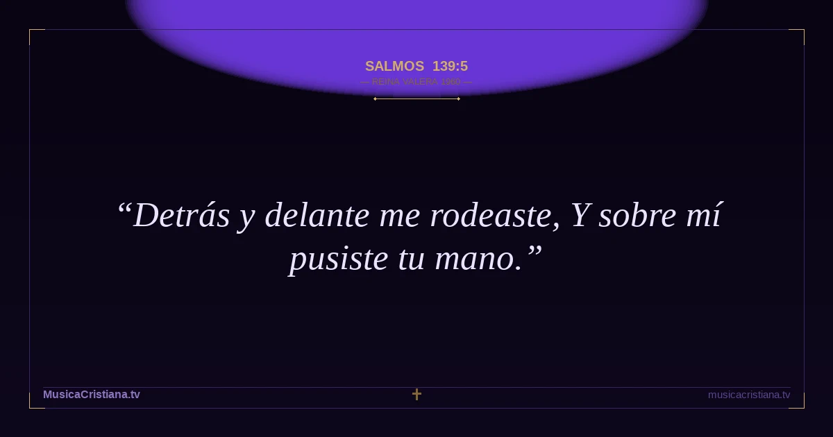 Salmos 139:5 — Biblia Reina Valera 1960 — MusicaCristiana.tv