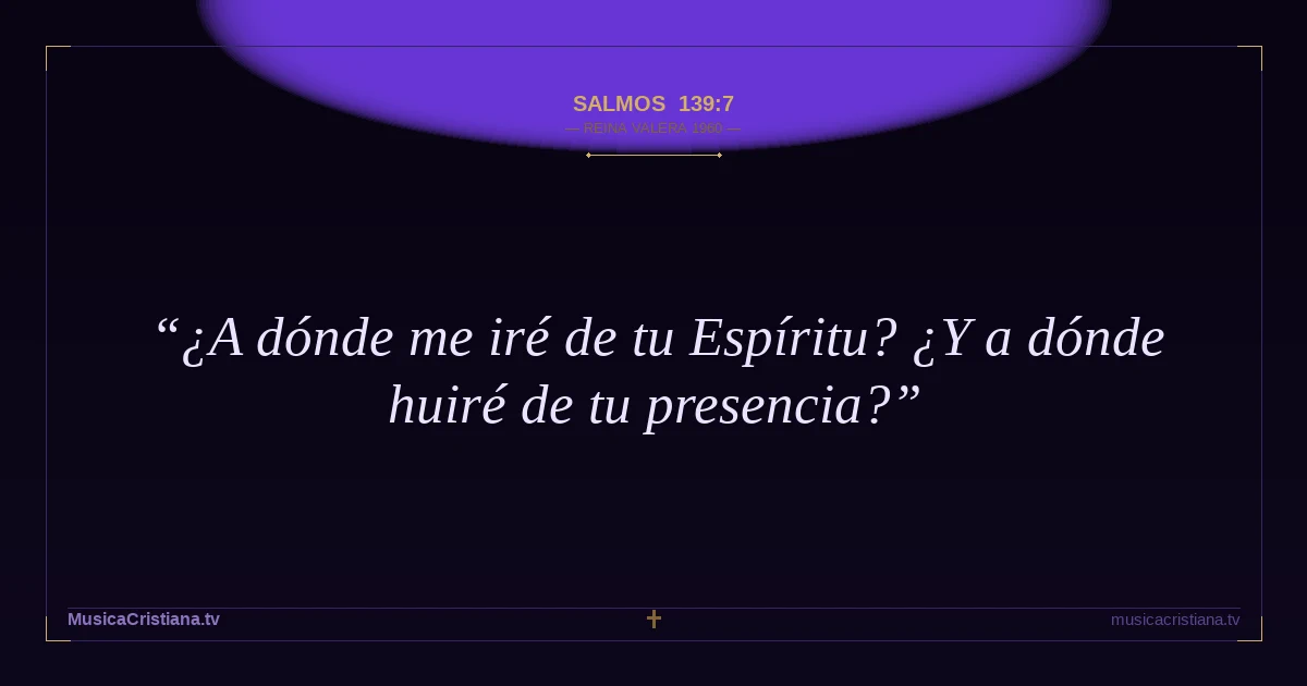 Salmos 139:7 — Biblia Reina Valera 1960 — MusicaCristiana.tv