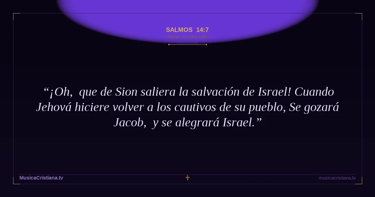 Salmos 14:7 — Biblia Reina Valera 1960 — MusicaCristiana.tv