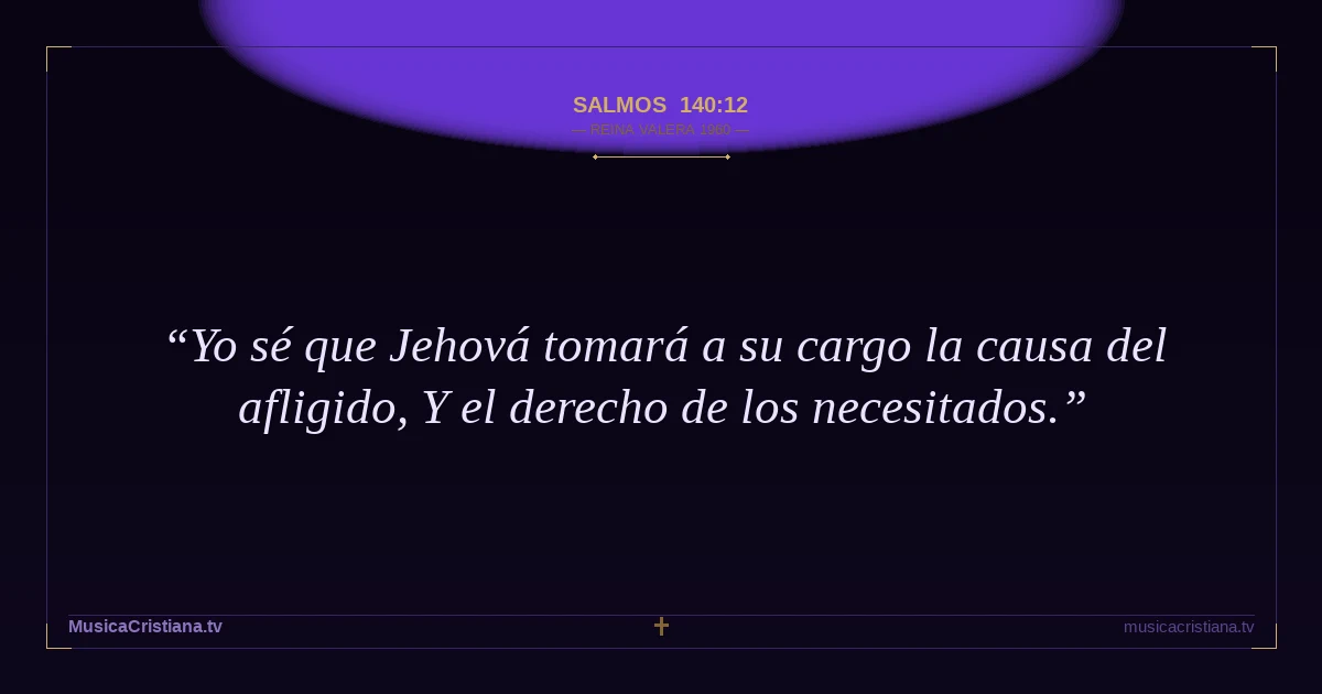 Salmos 140:12 — Biblia Reina Valera 1960 — MusicaCristiana.tv