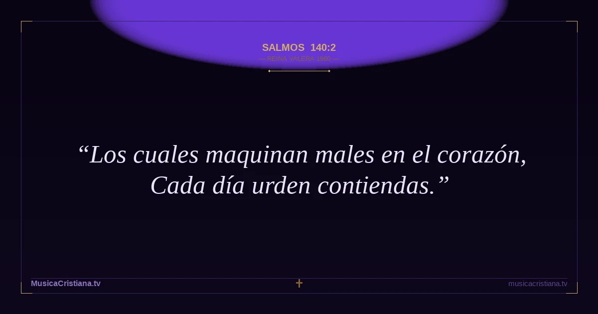 Salmos 140:2 — Biblia Reina Valera 1960 — MusicaCristiana.tv