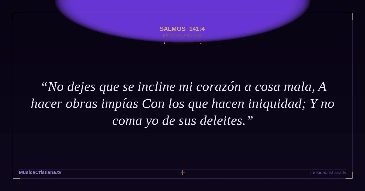 Salmos 141:4 — Biblia Reina Valera 1960 — MusicaCristiana.tv