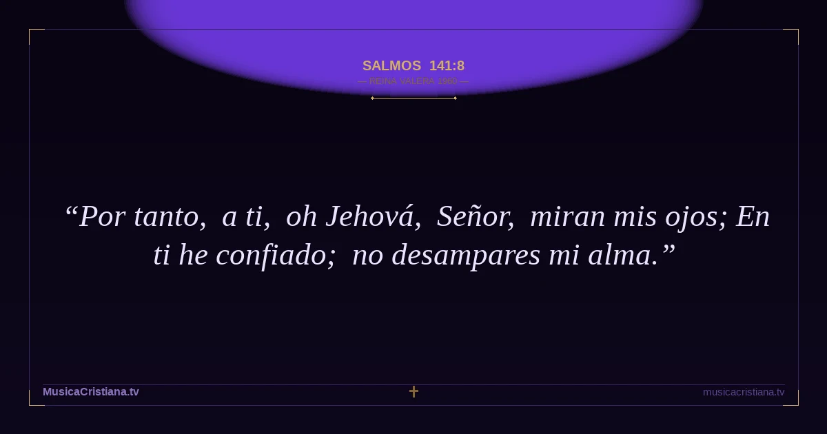 Salmos 141:8 — Biblia Reina Valera 1960 — MusicaCristiana.tv