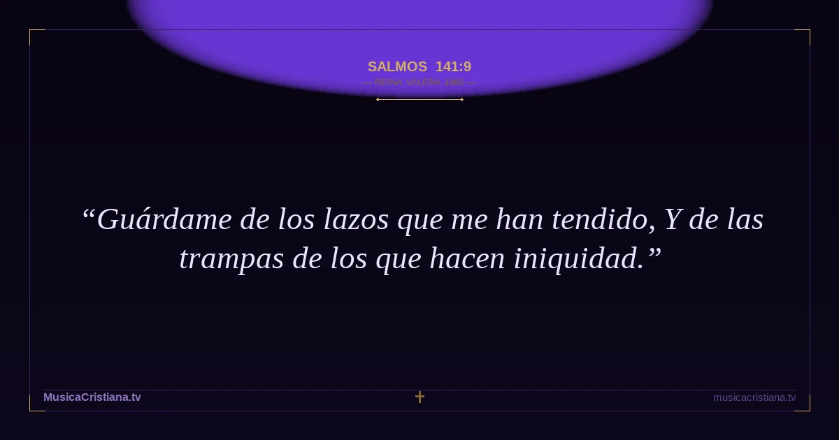 Salmos 141:9 — Biblia Reina Valera 1960 — MusicaCristiana.tv