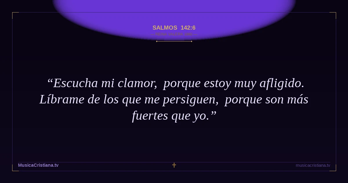 Salmos 142:6 — Biblia Reina Valera 1960 — MusicaCristiana.tv
