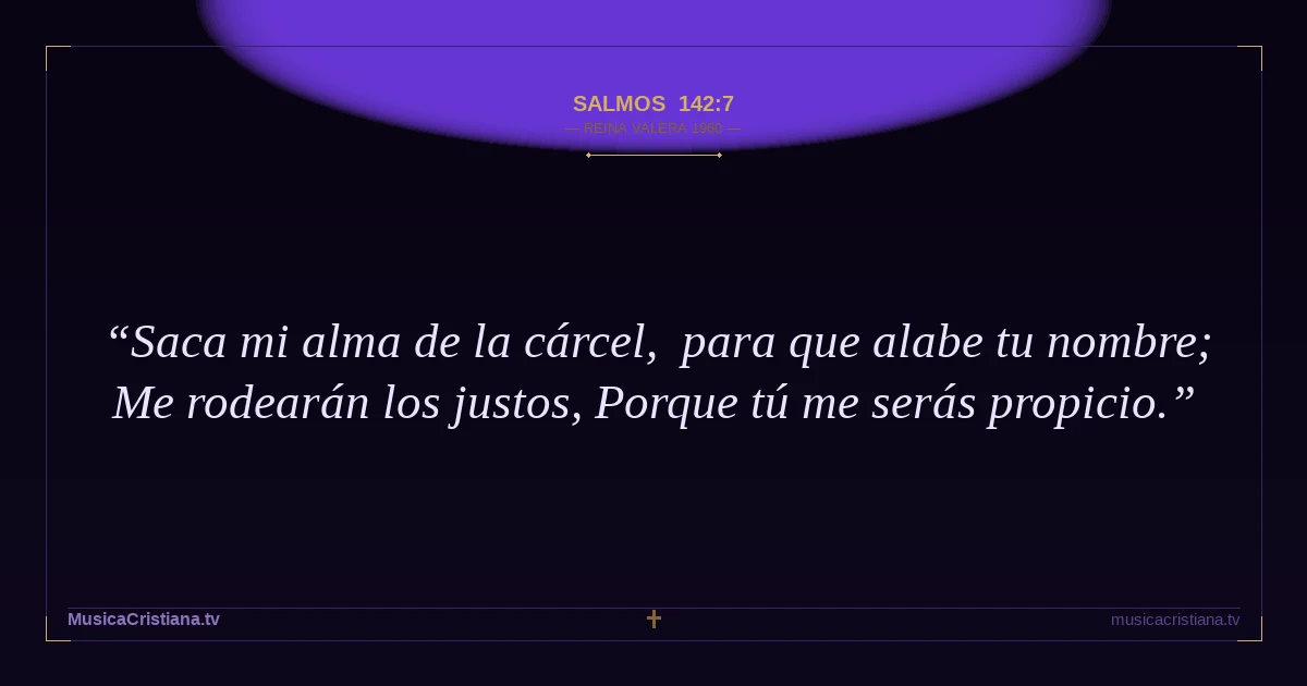 Salmos 142:7 — Biblia Reina Valera 1960 — MusicaCristiana.tv