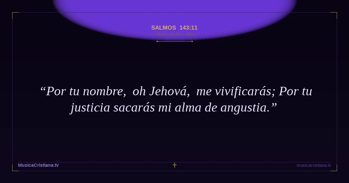 Salmos 143:11 — Biblia Reina Valera 1960 — MusicaCristiana.tv