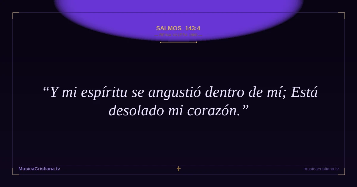 Salmos 143:4 — Biblia Reina Valera 1960 — MusicaCristiana.tv