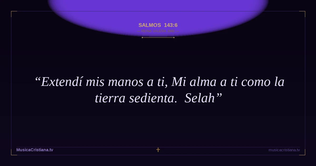 Salmos 143:6 — Biblia Reina Valera 1960 — MusicaCristiana.tv