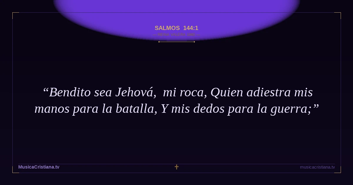 Salmos 144:1 — Biblia Reina Valera 1960 — MusicaCristiana.tv