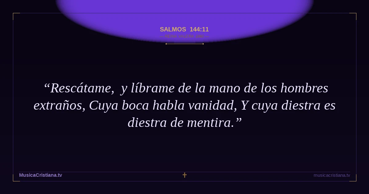 Salmos 144:11 — Biblia Reina Valera 1960 — MusicaCristiana.tv