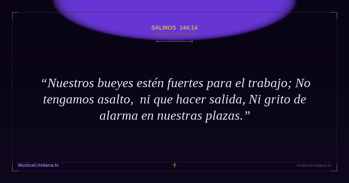 Salmos 144:14 — Biblia Reina Valera 1960 — MusicaCristiana.tv