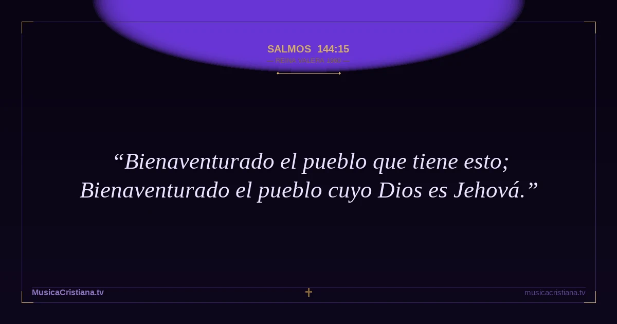 Salmos 144:15 — Biblia Reina Valera 1960 — MusicaCristiana.tv