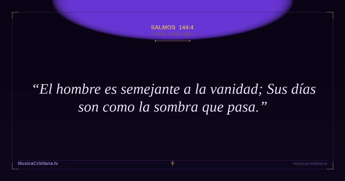 Salmos 144:4 — Biblia Reina Valera 1960 — MusicaCristiana.tv