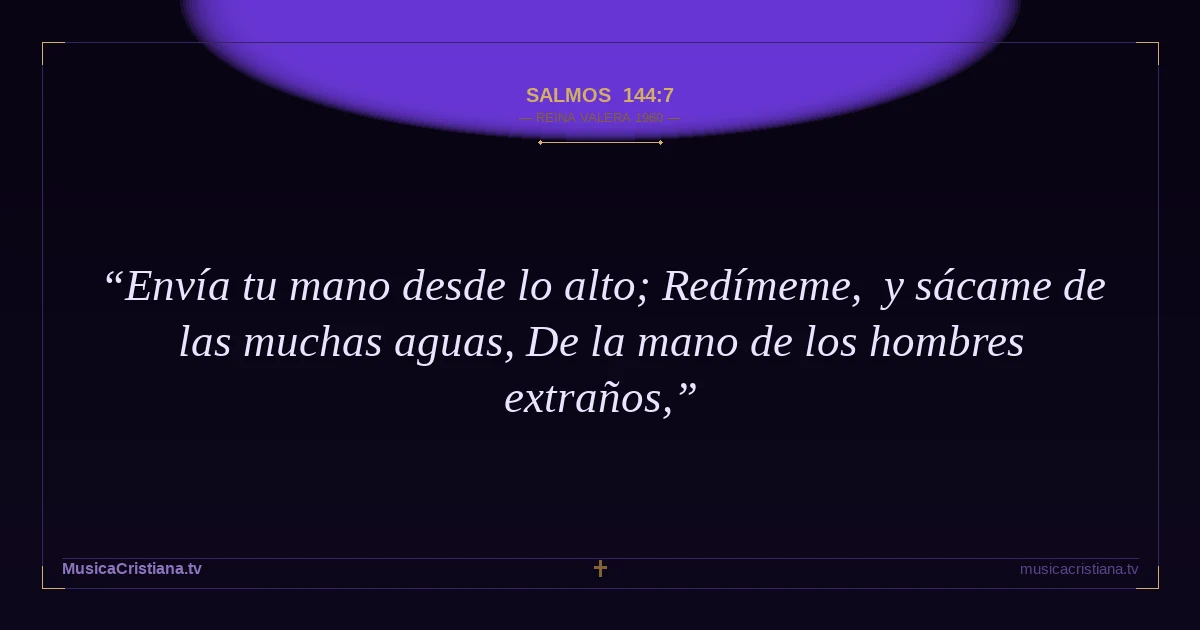 Salmos 144:7 — Biblia Reina Valera 1960 — MusicaCristiana.tv