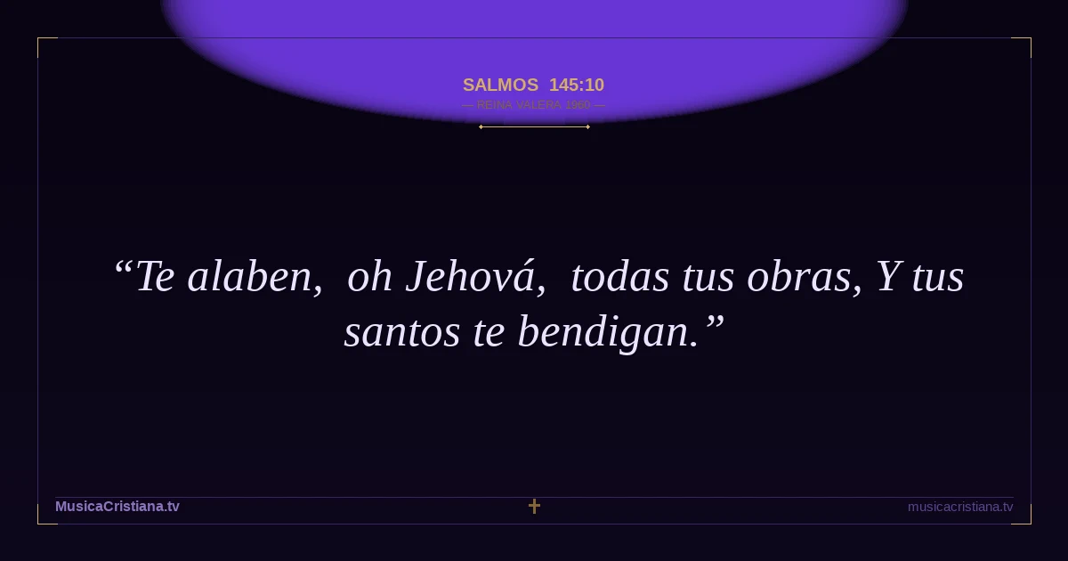 Salmos 145:10 — Biblia Reina Valera 1960 — MusicaCristiana.tv