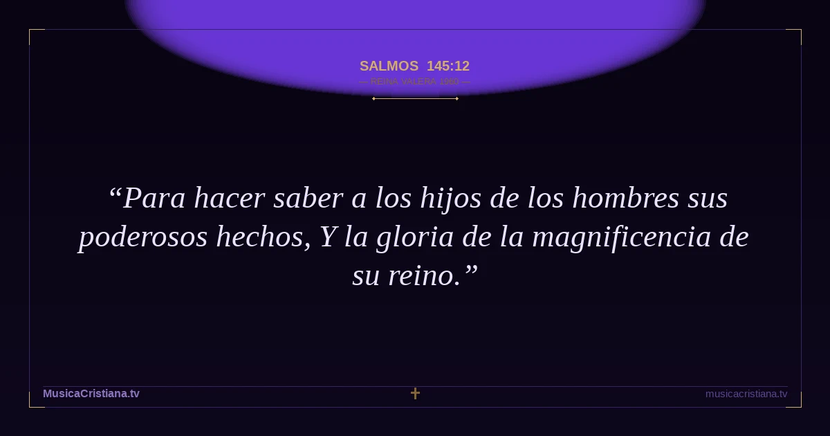 Salmos 145:12 — Biblia Reina Valera 1960 — MusicaCristiana.tv