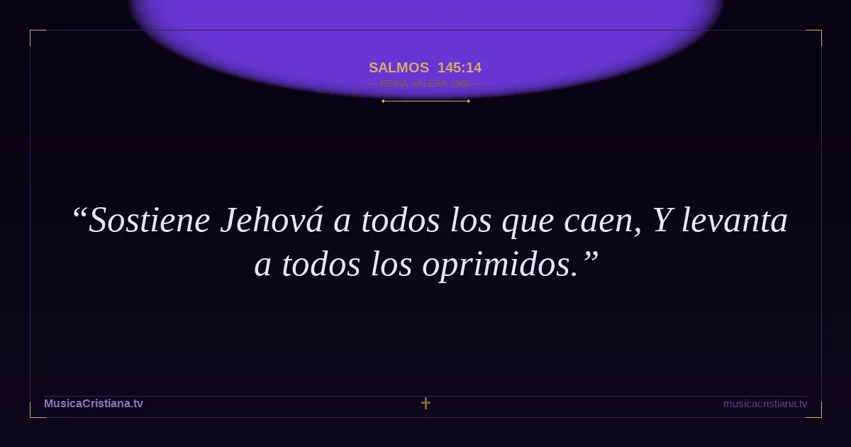 Salmos 145:14 — Biblia Reina Valera 1960 — MusicaCristiana.tv