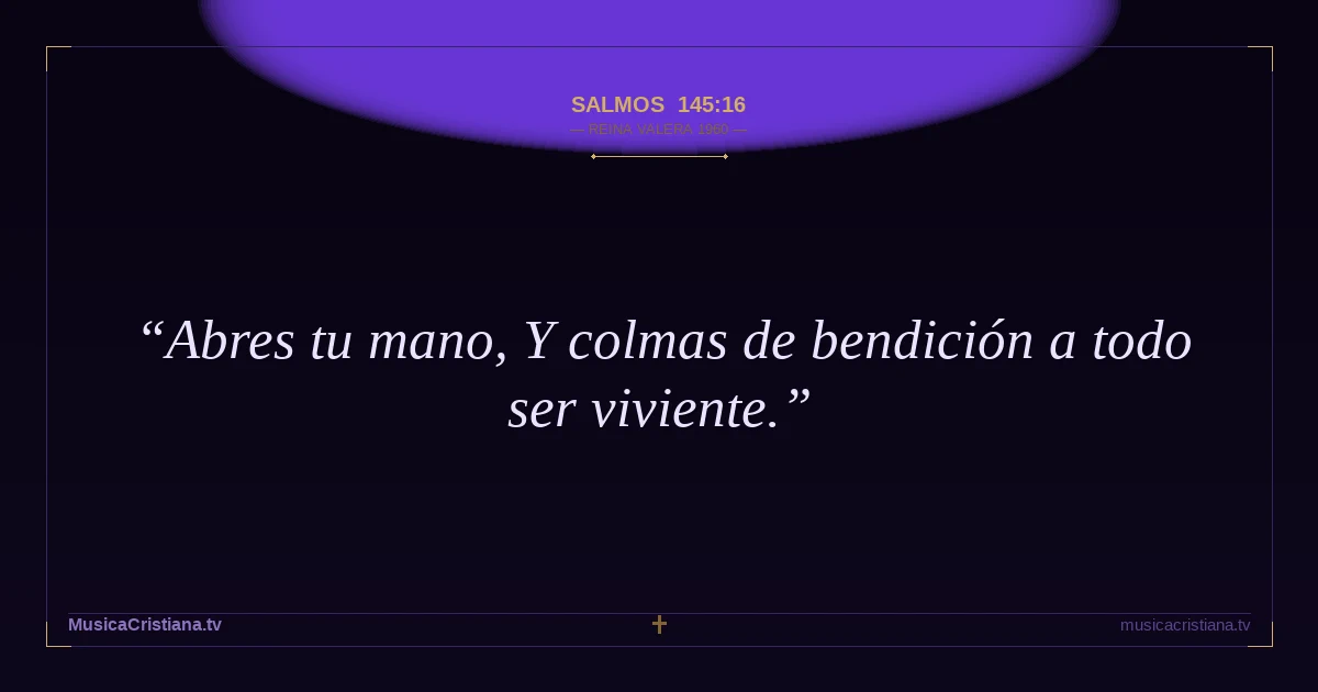 Salmos 145:16 — Biblia Reina Valera 1960 — MusicaCristiana.tv