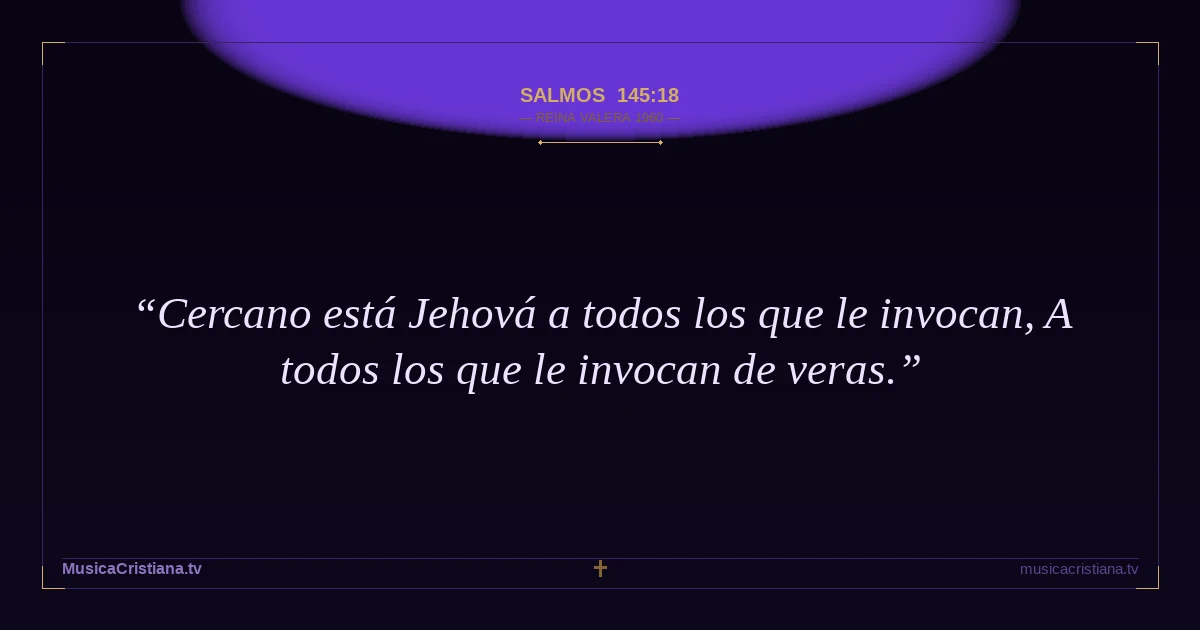 Salmos 145:18 — Biblia Reina Valera 1960 — MusicaCristiana.tv