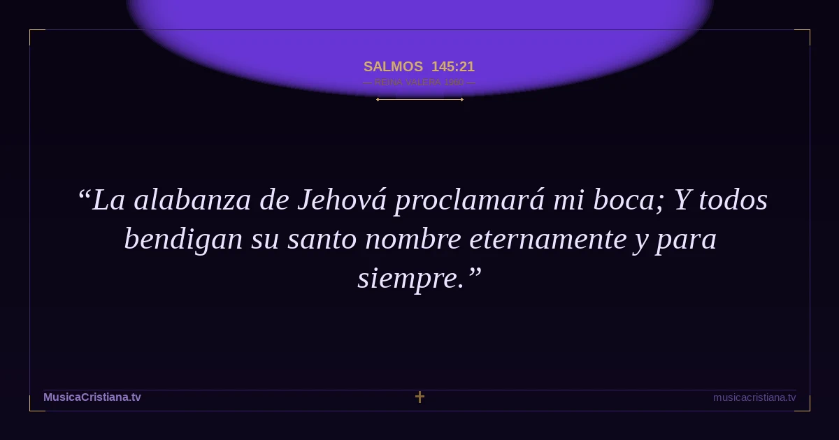 Salmos 145:21 — Biblia Reina Valera 1960 — MusicaCristiana.tv