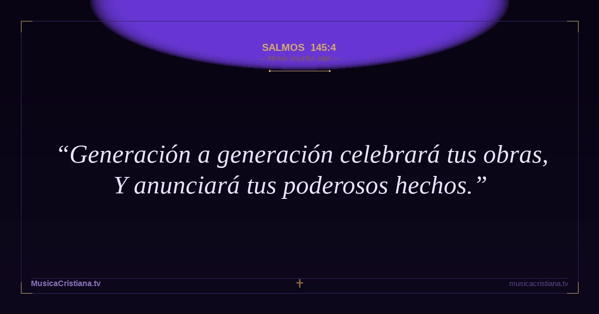 Salmos 145:4 — Biblia Reina Valera 1960 — MusicaCristiana.tv