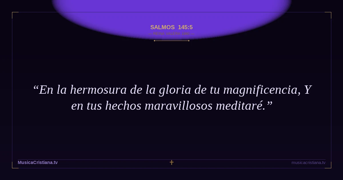 Salmos 145:5 — Biblia Reina Valera 1960 — MusicaCristiana.tv