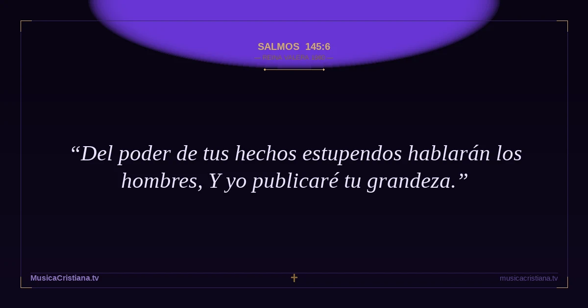 Salmos 145:6 — Biblia Reina Valera 1960 — MusicaCristiana.tv