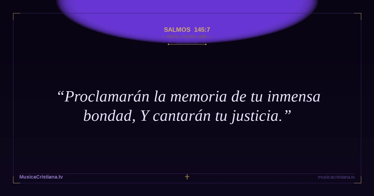 Salmos 145:7 — Biblia Reina Valera 1960 — MusicaCristiana.tv