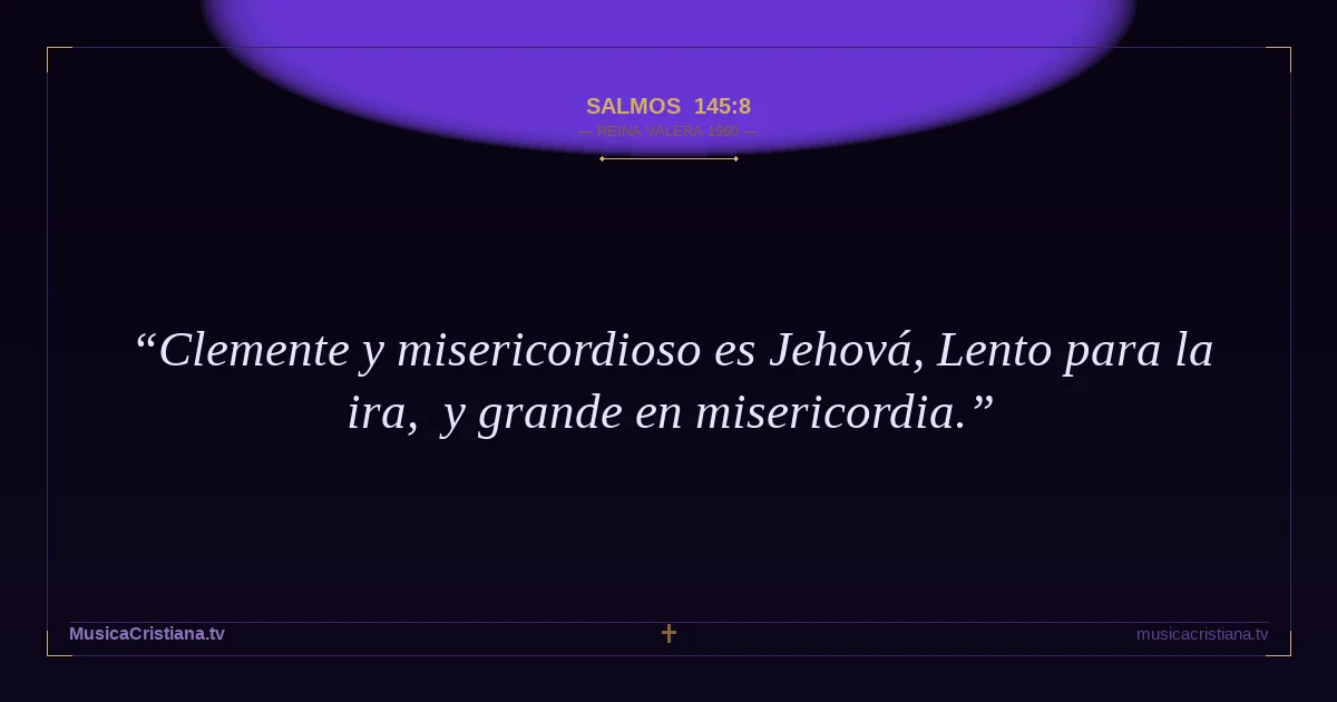 Salmos 145:8 — Biblia Reina Valera 1960 — MusicaCristiana.tv