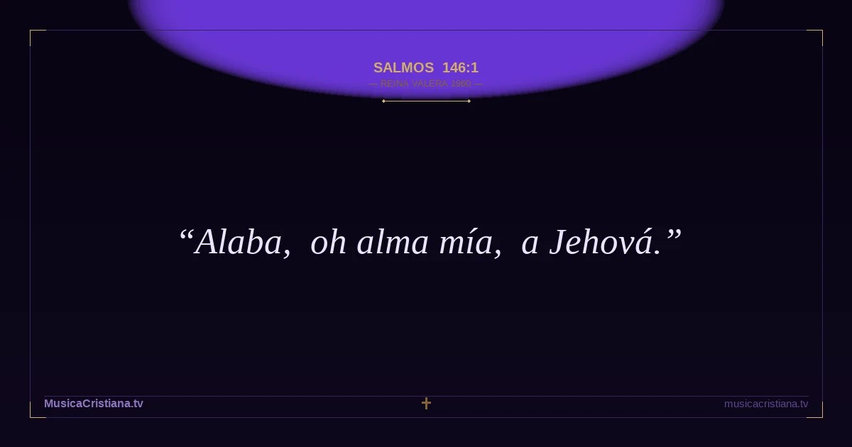 Salmos 146:1 — Biblia Reina Valera 1960 — MusicaCristiana.tv