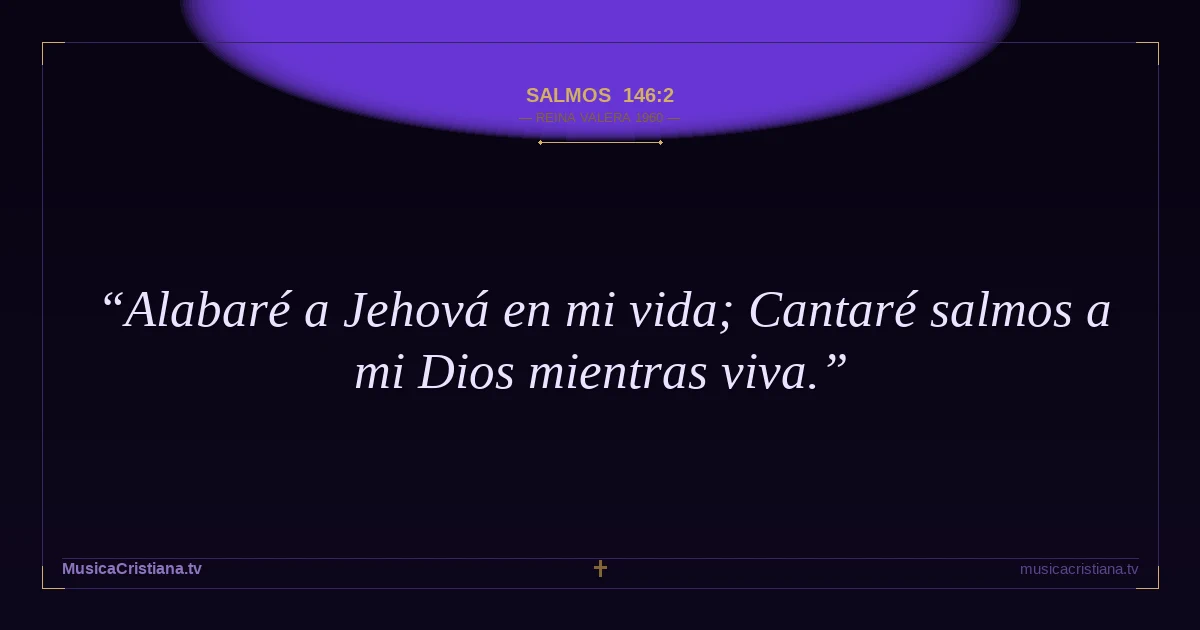 Salmos 146:2 — Biblia Reina Valera 1960 — MusicaCristiana.tv
