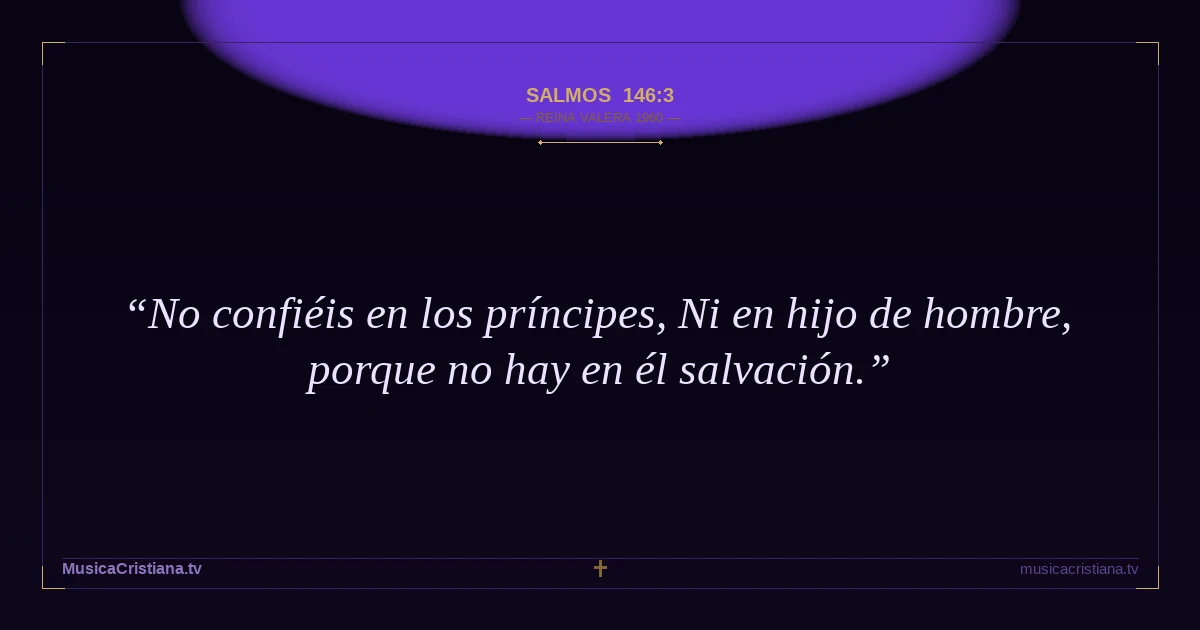 Salmos 146:3 — Biblia Reina Valera 1960 — MusicaCristiana.tv