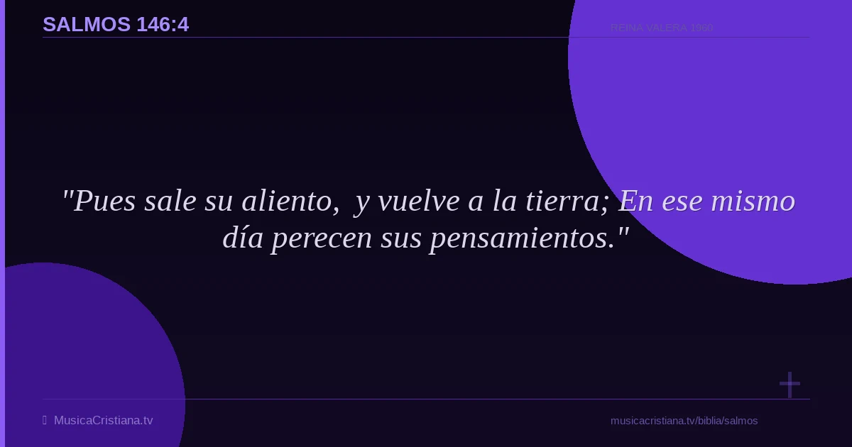Salmos 146:4 — Biblia Reina Valera 1960 — MusicaCristiana.tv