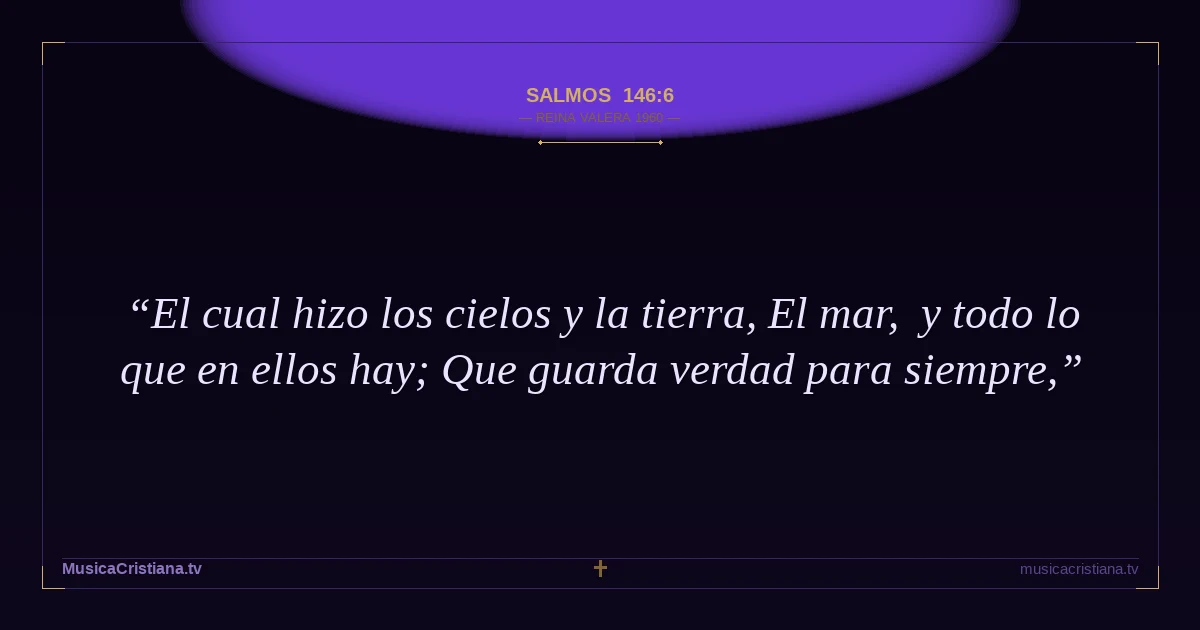 Salmos 146:6 — Biblia Reina Valera 1960 — MusicaCristiana.tv