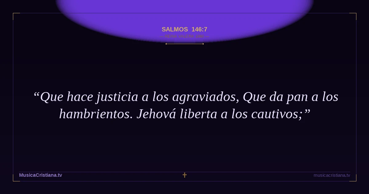 Salmos 146:7 — Biblia Reina Valera 1960 — MusicaCristiana.tv