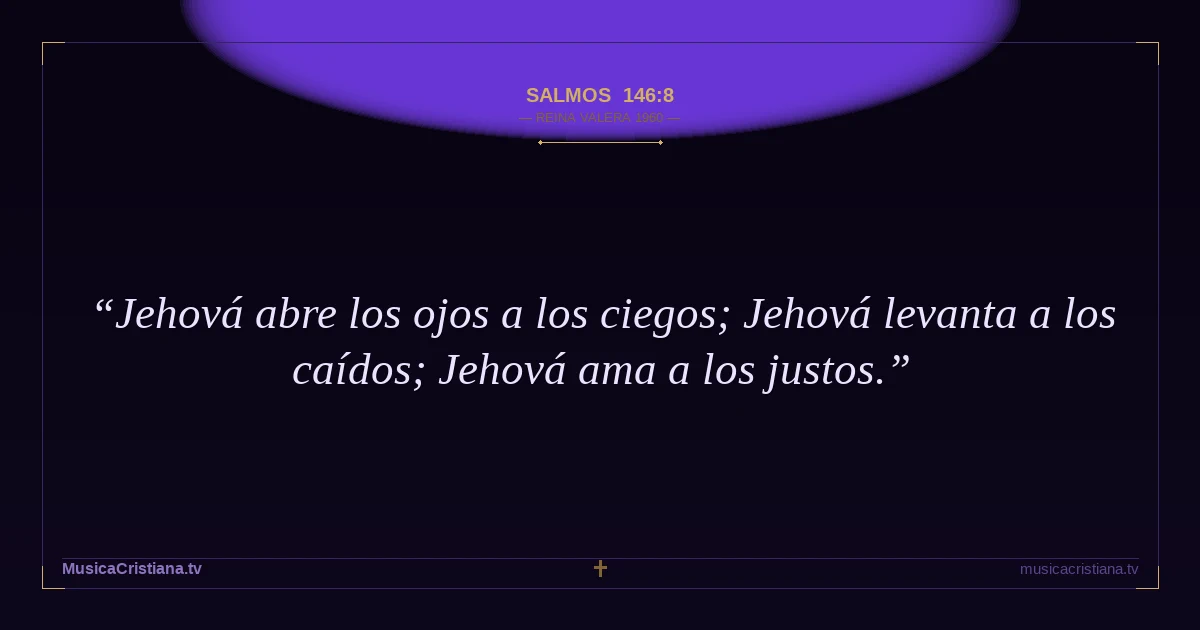 Salmos 146:8 — Biblia Reina Valera 1960 — MusicaCristiana.tv