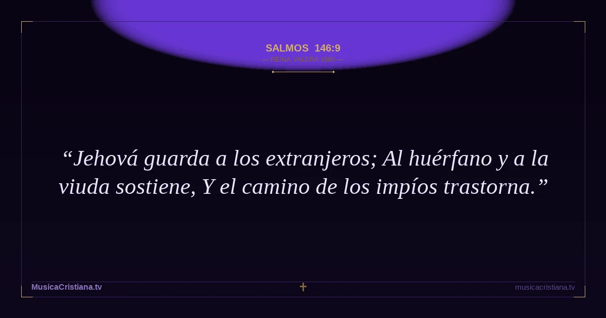 Salmos 146:9 — Biblia Reina Valera 1960 — MusicaCristiana.tv