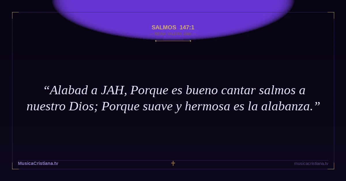 Salmos 147:1 — Biblia Reina Valera 1960 — MusicaCristiana.tv