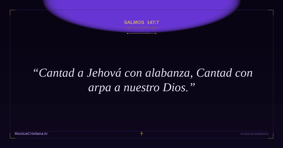 Salmos 147:7 — Biblia Reina Valera 1960 — MusicaCristiana.tv