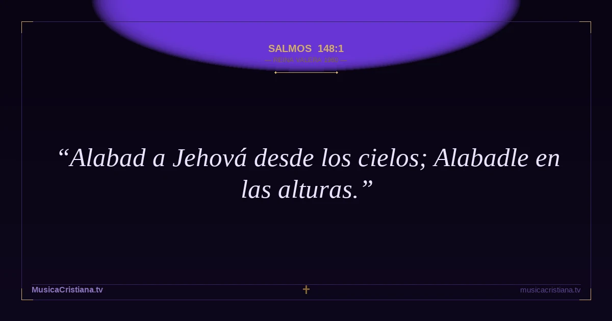 Salmos 148:1 — Biblia Reina Valera 1960 — MusicaCristiana.tv