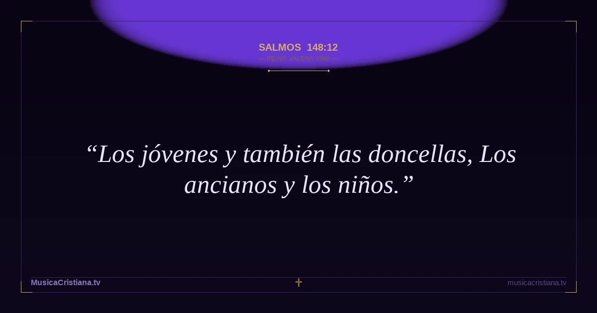 Salmos 148:12 — Biblia Reina Valera 1960 — MusicaCristiana.tv