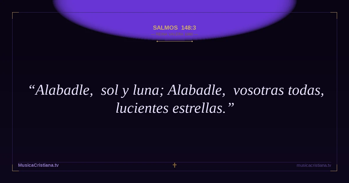 Salmos 148:3 — Biblia Reina Valera 1960 — MusicaCristiana.tv