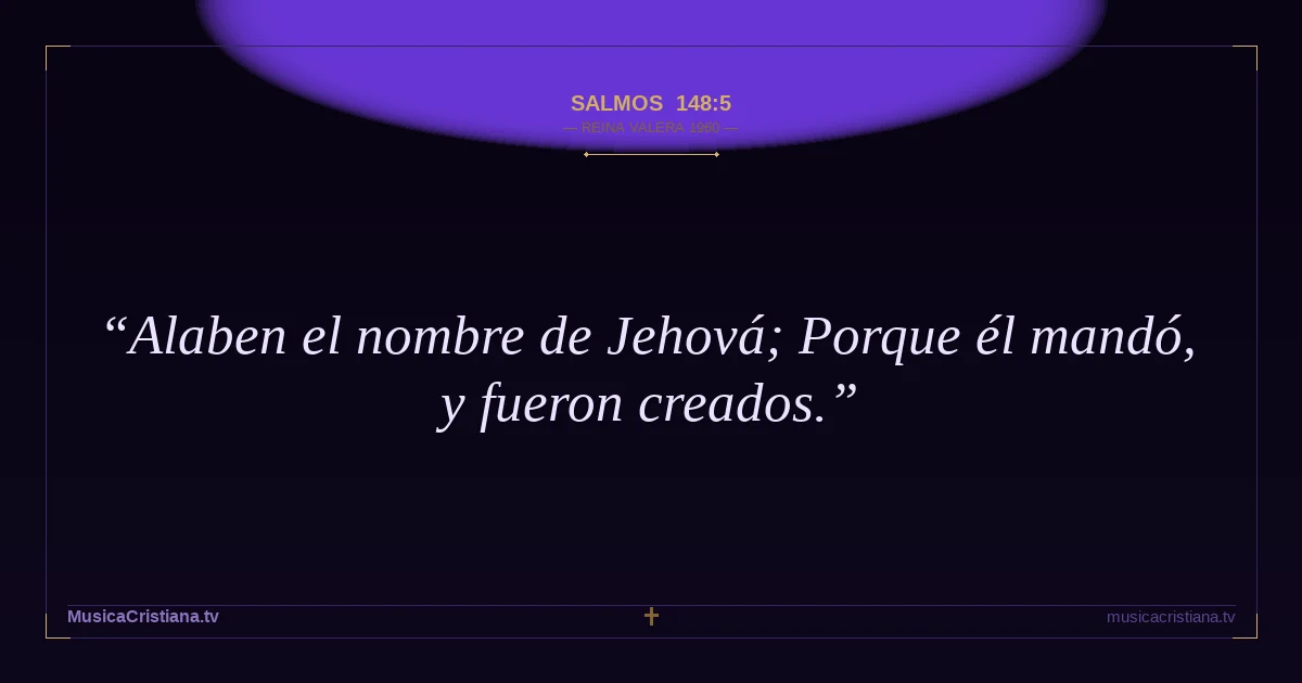 Salmos 148:5 — Biblia Reina Valera 1960 — MusicaCristiana.tv