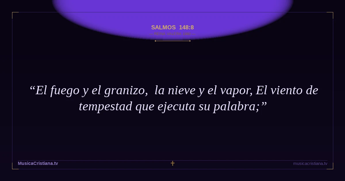 Salmos 148:8 — Biblia Reina Valera 1960 — MusicaCristiana.tv