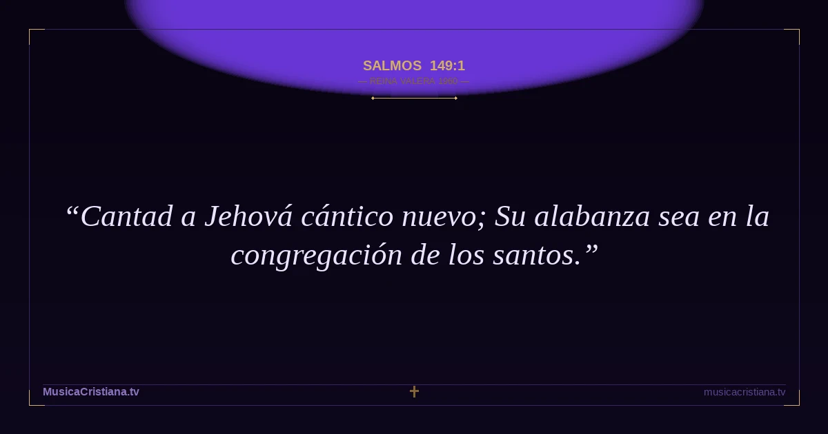 Salmos 149:1 — Biblia Reina Valera 1960 — MusicaCristiana.tv
